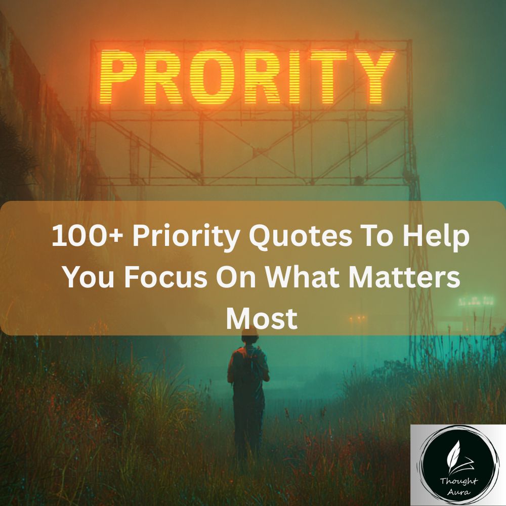 100+ Priority Quotes To Help You Focus On What Matters Most