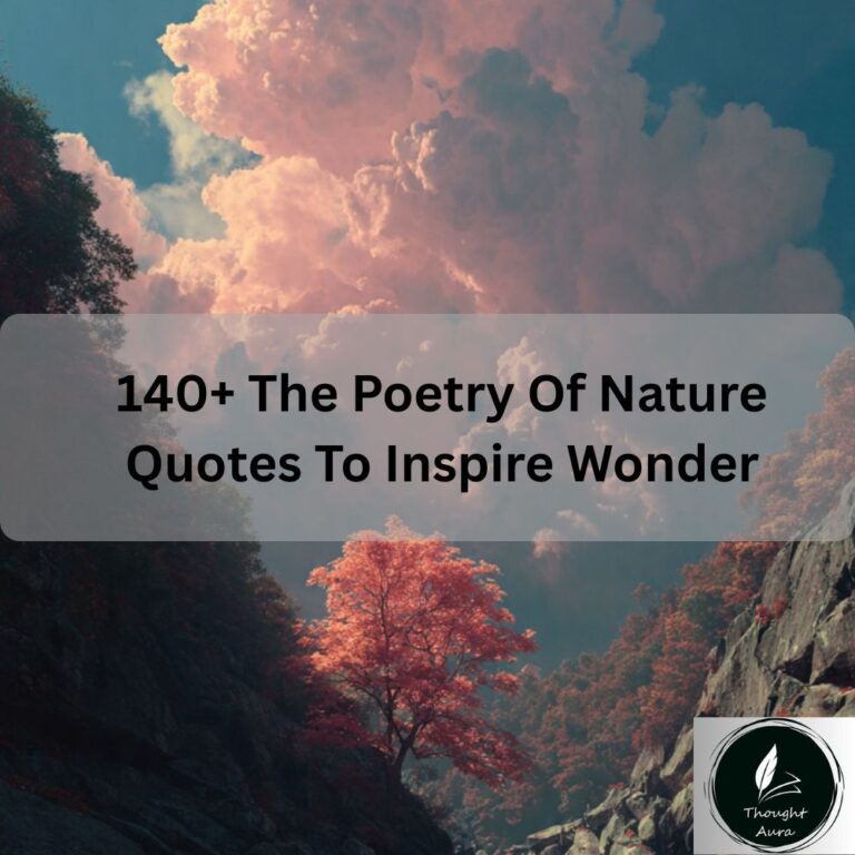 140+ The Poetry Of Nature Quotes To Inspire Wonder